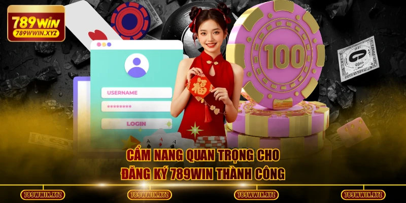 Đăng Ký 789WIN - Hướng Dẫn Siêu Nhanh Cho Game Thủ Mới 2 Cẩm nang quan trọng cho đăng ký 789WIN thành công