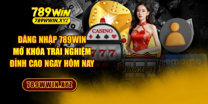 Đăng Nhập 789WIN - Mở Khóa Trải Nghiệm Đỉnh Cao Ngay Hôm Nay 1 Đăng Nhập 789WIN - Mở Khóa Trải Nghiệm Đỉnh Cao Ngay Hôm Nay