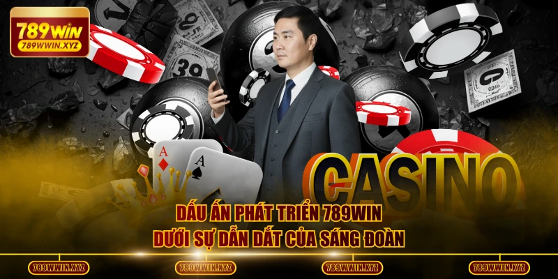 CEO Sáng Đoàn | Nhà Lãnh Đạo Tạo Cú Hích Mạnh Mẽ Cho 789WIN 3 Dấu ấn phát triển 789WIN dưới sự dẫn dắt của Sáng Đoàn