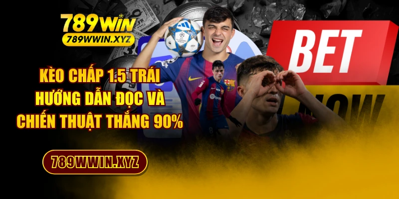Kèo Chấp 1.5 Trái - Hướng Dẫn Đọc Và Chiến Thuật Thắng 90% 1 Kèo Chấp 1.5 Trái - Hướng Dẫn Đọc Và Chiến Thuật Thắng 90%