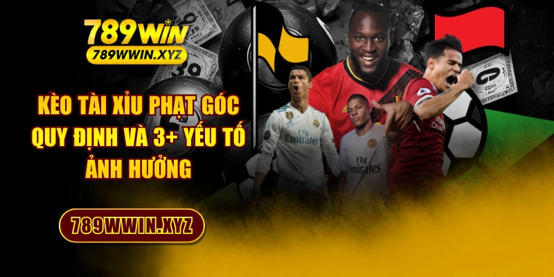 Kèo Tài Xỉu Phạt Góc - Quy Định Và 3+ Yếu Tố Ảnh Hưởng 1 Kèo Tài Xỉu Phạt Góc - Quy Định Và 3+ Yếu Tố Ảnh Hưởng