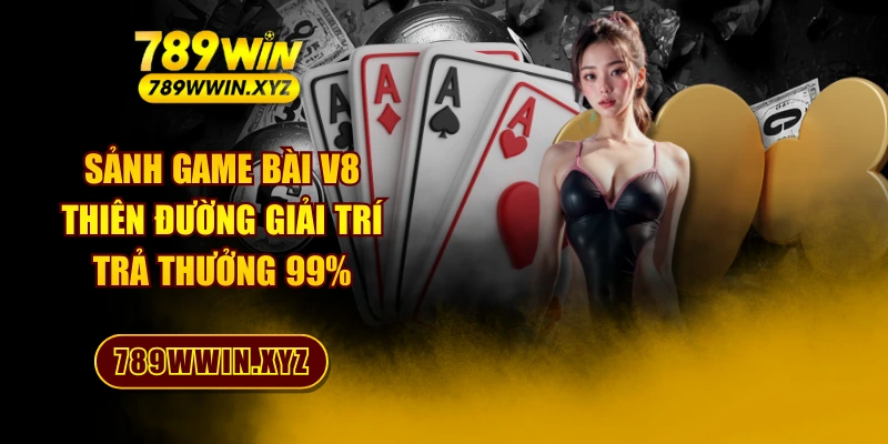 Sảnh Game Bài V8 - Thiên Đường Giải Trí Trả Thưởng 99% 1 Sảnh Game Bài V8 - Thiên Đường Giải Trí Trả Thưởng 99%