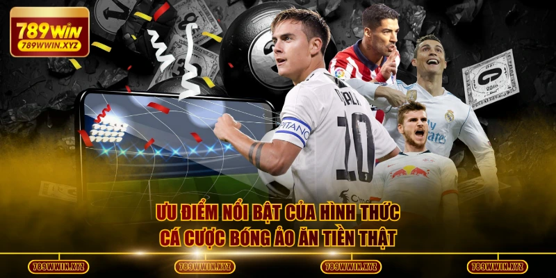 Cá Cược Bóng Ảo - Cơ Hội Sinh Lời Vượt Trội Nhất Năm 2026 3 Ưu điểm nổi bật của hình thức cá cược bóng ảo ăn tiền thật